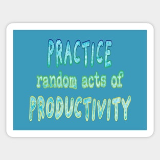 Practice Random Acts of Productivity Sticker